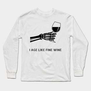 I age like fine wine, skeleton hand Long Sleeve T-Shirt